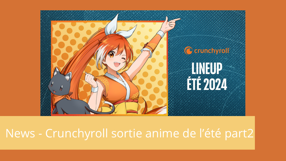 News – Crunchyroll dévoile ses animés de l’été 2024