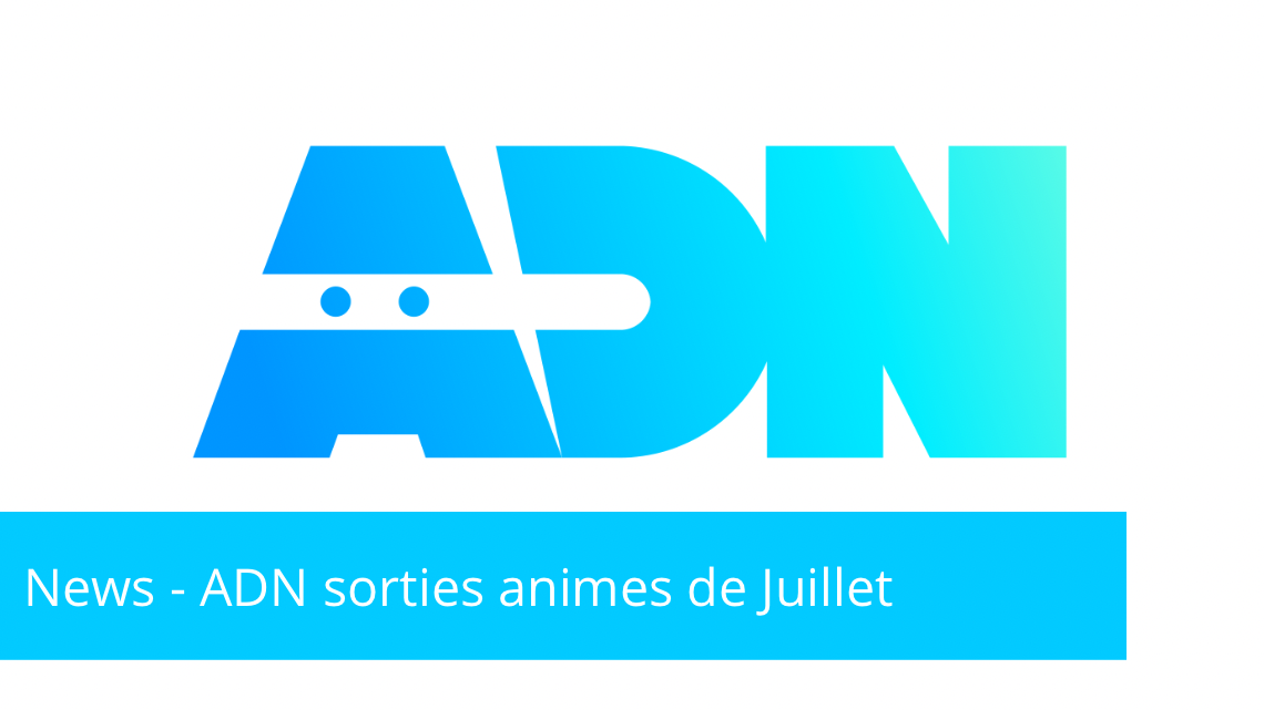 News – ADN présente ses sorties animés de juillet 2024