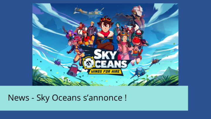 News – Sky Oceans : Wing for Hire, un hommage à l’âge d’or des jrpgs.