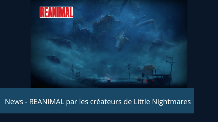 News – ReAnimal par les créateurs de Little Nightmares