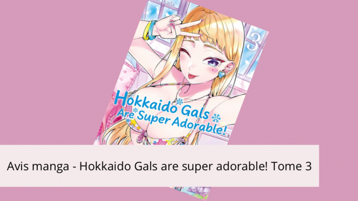 Avis manga – Hokkaido gals are super adorable Tome 3