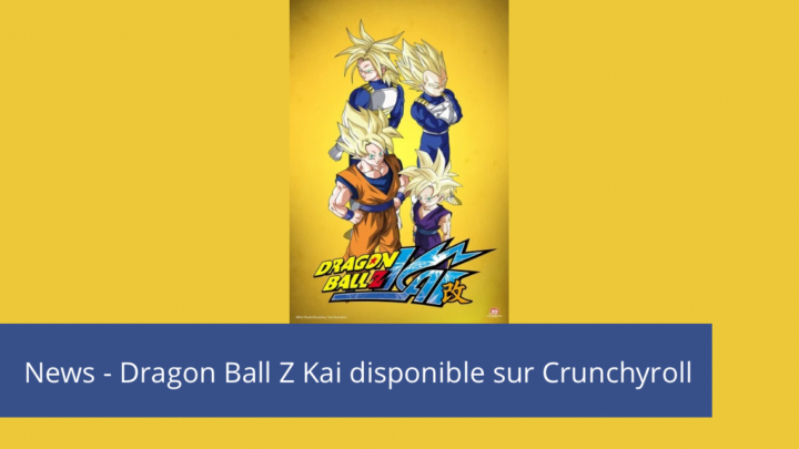 News – Dragon Ball Z Kai est disponible sur Crunchyroll