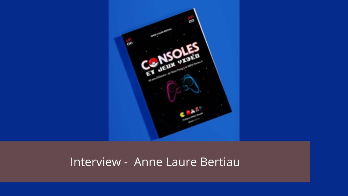 Interview – Anne-Laure Bertiau auteur de Consoles et jeux vidéo