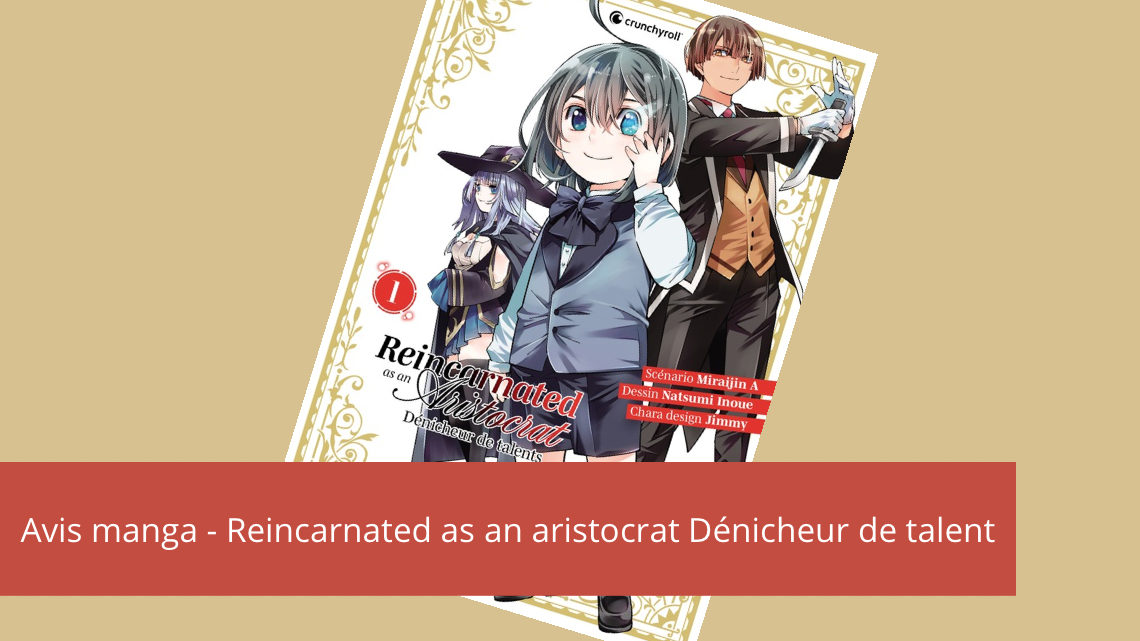 Avis manga -Reincarned as an aristocrate dénicheur de talent, tome 1