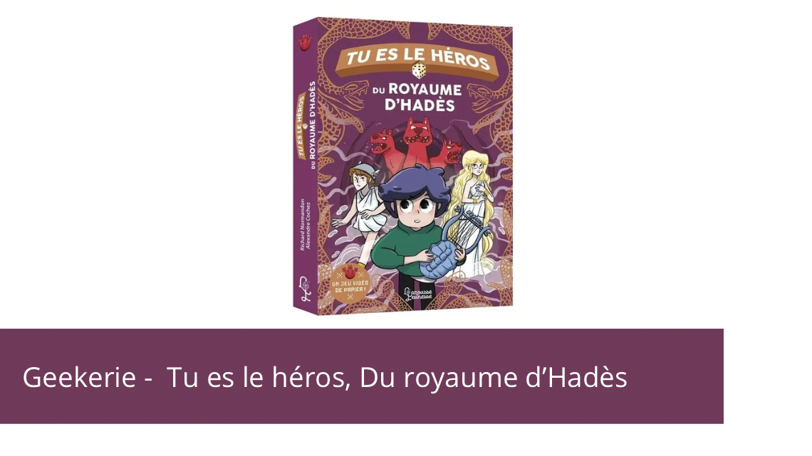 Geekerie – Tu es le héros, Du royaume d’Hadès