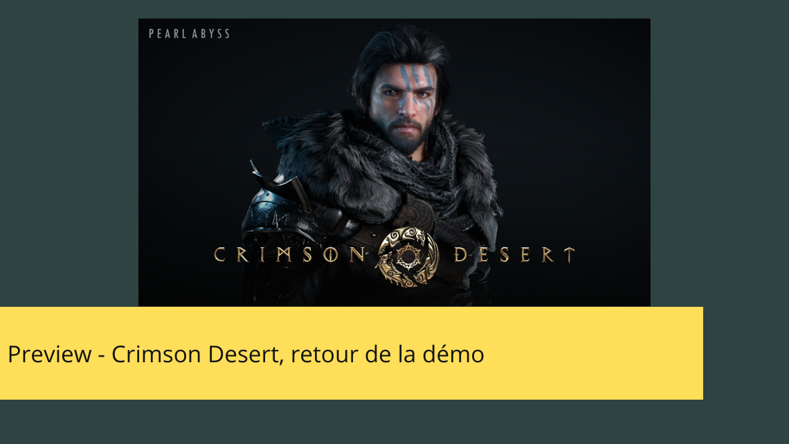 Preview – Crimson Desert, retour de la démo