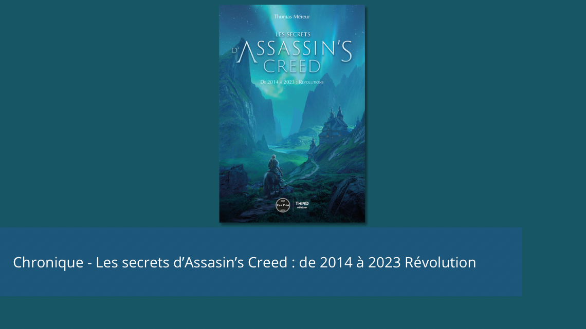 Chronique – Les secrets d’Assassin’s Creed de 2014 à 2023 : Révolution