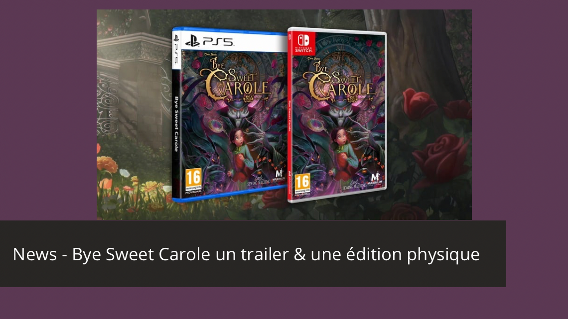 News – Bye Sweet Carole, des infos et une édition physique.