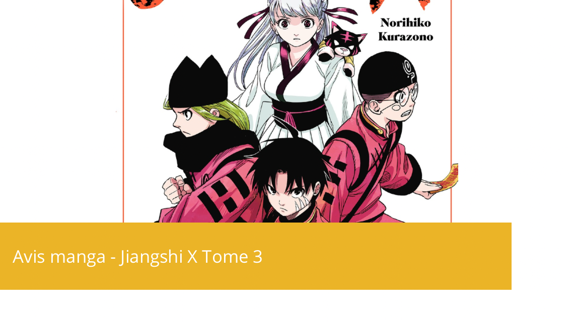 Avis manga – Jiangshi X tome 3, la fin du périple ?