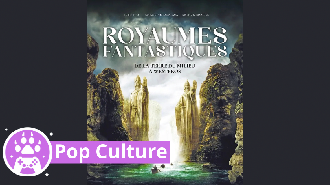 Chronique – Royaumes fantastiques voyage dans l’Heroic Fantasy