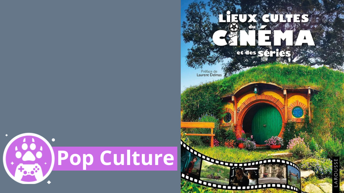 Chronique – Lieux cultes du cinéma et des séries, un voyage